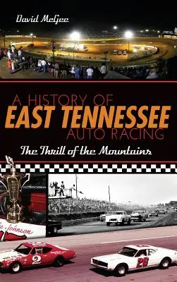 Historia wyścigów samochodowych we wschodnim Tennessee: Dreszczyk emocji w górach - A History of East Tennessee Auto Racing: The Thrill of the Mountains