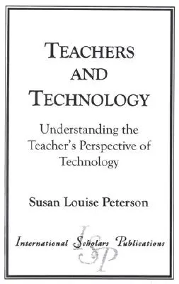 Nauczyciele i technologia: Zrozumienie perspektywy technologicznej nauczyciela - Teachers and Technology: Understanding the Teacher's Perspective of Technology