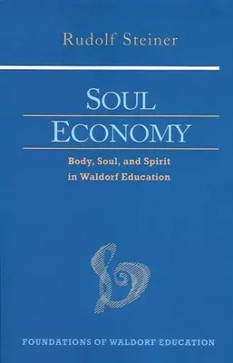 Ekonomia duszy: Ciało, dusza i duch w edukacji waldorfskiej (Cw 303) - Soul Economy: Body, Soul, and Spirit in Waldorf Education (Cw 303)