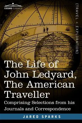 Życie Johna Ledyarda, amerykańskiego podróżnika: Wybór z jego dzienników i korespondencji - The Life of John Ledyard, the American Traveller: Comprising Selections from His Journals and Correspondence