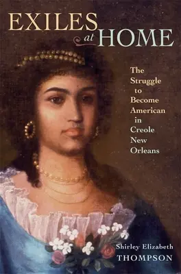 Wygnańcy w domu: walka o bycie Amerykaninem w kreolskim Nowym Orleanie - Exiles at Home: The Struggle to Become American in Creole New Orleans