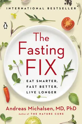 The Fasting Fix: Jedz mądrzej, pość lepiej, żyj dłużej - The Fasting Fix: Eat Smarter, Fast Better, Live Longer