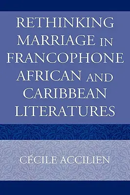 Przemyślenie małżeństwa we frankofońskiej literaturze afrykańskiej i karaibskiej - Rethinking Marriage in Francophone African and Caribbean Literatures