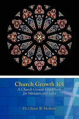 Wzrost Kościoła 101 Przewodnik wzrostu Kościoła dla ministrów i świeckich - Church Growth 101 A Church Growth Guidebook for Ministers and Laity