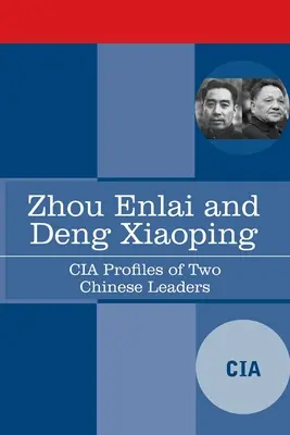 Zhou Enlai i Deng Xiaoping: Profile CIA dwóch chińskich przywódców - Zhou Enlai and Deng Xiaoping: CIA Profiles of Two Chinese Leaders