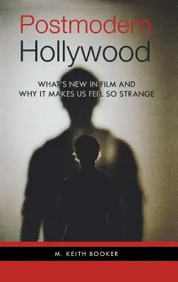 Postmodernistyczne Hollywood: Co nowego w filmie i dlaczego czujemy się tak dziwnie - Postmodern Hollywood: What's New in Film and Why It Makes Us Feel So Strange