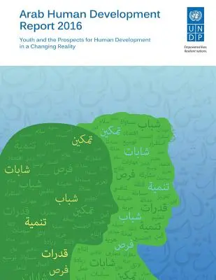 Arabski Raport o Rozwoju Społecznym 2016: Młodzież i perspektywy rozwoju społecznego w zmieniającej się rzeczywistości - Arab Human Development Report 2016: Youth and the Prospects for Human Development in a Changing Reality