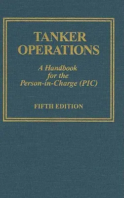 Operacje na cysternach: A Handbook for the Person-In-Charge (Pic) [With CDROM] - Tanker Operations: A Handbook for the Person-In-Charge (Pic) [With CDROM]