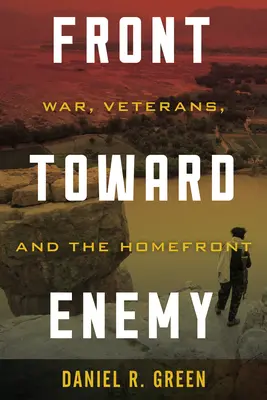 Frontem do wroga: wojna, weterani i ojczyzna - Front Toward Enemy: War, Veterans, and the Homefront