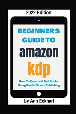 Przewodnik dla początkujących po Amazon KDP 2022 Edition - Beginner's Guide To Amazon KDP 2022 Edition