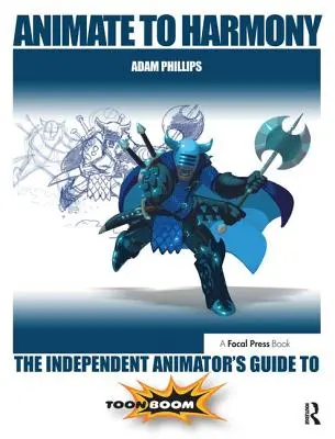 Animacja do harmonii: Przewodnik niezależnego animatora po Toon Boom - Animate to Harmony: The Independent Animator's Guide to Toon Boom