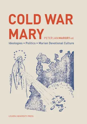 Maryja zimnej wojny: Ideologie, polityka i kultura kultu maryjnego - Cold War Mary: Ideologies, Politics, and Marian Devotional Culture