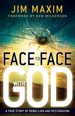 Twarzą w twarz z Bogiem: Prawdziwa historia buntu i odnowy - Face to Face with God: A True Story of Rebellion and Restoration