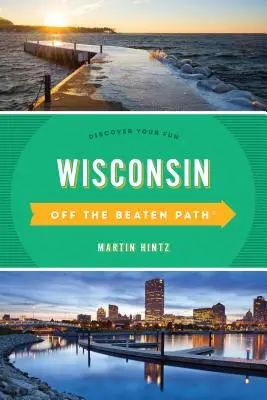 Wisconsin Off the Beaten Path(R): Odkryj swoją zabawę, wydanie jedenaste - Wisconsin Off the Beaten Path(R): Discover Your Fun, Eleventh Edition