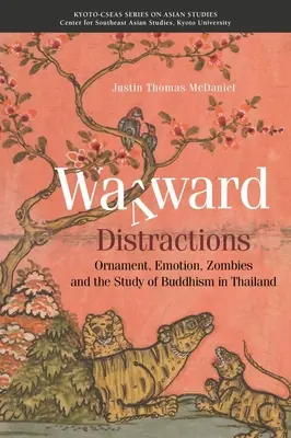 Rozproszenie uwagi: Ornament, emocje, zombie i studiowanie buddyzmu w Tajlandii - Wayward Distractions: Ornament, Emotion, Zombies and the Study of Buddhism in Thailand