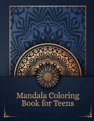 Kolorowanka Mandala dla nastolatków: Kreatywna i dobra zabawa dzięki relaksującym stronom do kolorowania dla nastolatków - czarno-biała ze 100 stronami Mandala Coloring Book f - Mandala Coloring Book for Teens: Creative and Have Fun With Relaxing Coloring Pages for Teens - Black and White With 100 Pages Mandala Coloring Book f