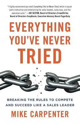 Wszystko, czego nigdy nie próbowałeś: Łamanie zasad, by konkurować i odnosić sukcesy jak lider sprzedaży - Everything You've Never Tried: Breaking the Rules to Compete and Succeed Like a Sales Leader