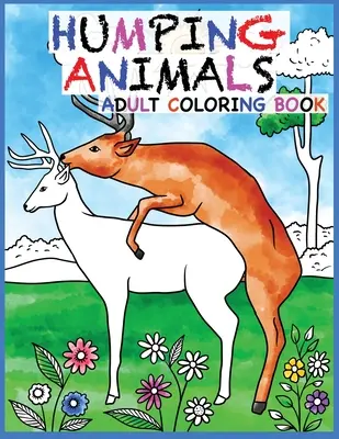 Humping Animals Adult Coloring Book Design: 30 przezabawnych i odstresowujących zwierząt, które oszalały dla przyjemności kolorowania (White Elephant Gift, Anima - Humping Animals Adult Coloring Book Design: 30 Hilarious and Stress Relieving Animals gone Wild for your Coloring Pleasure (White Elephant Gift, Anima