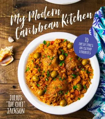 Moja nowoczesna karaibska kuchnia: 70 świeżych przepisów na ulubione dania z wysp - My Modern Caribbean Kitchen: 70 Fresh Takes on Island Favorites