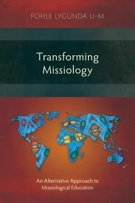Przekształcanie misjologii: Alternatywne podejście do edukacji misjologicznej - Transforming Missiology: An Alternative Approach to Missiological Education