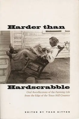 Harder Than Hardscrabble: Ustne wspomnienia z życia rolniczego na skraju teksańskiego Hill Country - Harder Than Hardscrabble: Oral Recollections of the Farming Life from the Edge of the Texas Hill Country