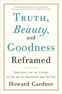 Prawda, piękno i dobro w nowej odsłonie: Wychowanie do cnót w erze prawdomówności i Twittera - Truth, Beauty, and Goodness Reframed: Educating for the Virtues in the Age of Truthiness and Twitter