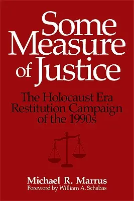 Pewna miara sprawiedliwości: Kampania na rzecz restytucji mienia z czasów Holokaustu w latach 90. XX wieku - Some Measure of Justice: The Holocaust Era Restitution Campaign of the 1990s