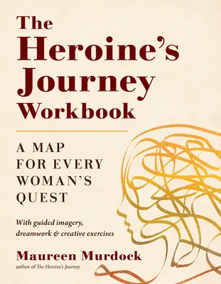 The Heroine's Journey Workbook: Mapa dla każdej kobiety - The Heroine's Journey Workbook: A Map for Every Woman's Quest