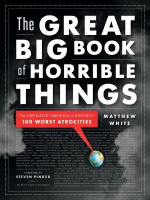 The Great Big Book of Horrible Things: Ostateczna kronika 100 najgorszych okrucieństw w historii - The Great Big Book of Horrible Things: The Definitive Chronicle of History's 100 Worst Atrocities