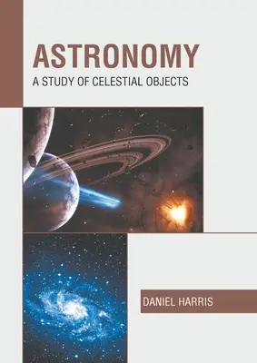 Astronomia: Studium obiektów niebieskich - Astronomy: A Study of Celestial Objects