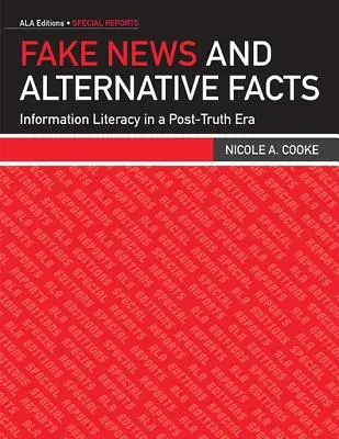 Fałszywe wiadomości i alternatywne fakty: Umiejętność korzystania z informacji w erze postprawdy - Fake News and Alternative Facts: Information Literacy in a Post-Truth Era