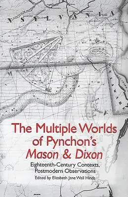 The Multiple Worlds of Pynchon's Mason & Dixon: Osiemnastowieczne konteksty, postmodernistyczne obserwacje - The Multiple Worlds of Pynchon's Mason & Dixon: Eighteenth-Century Contexts, Postmodern Observations