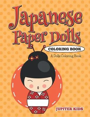 Kolorowanka z japońskimi papierowymi lalkami: Kolorowanka dla lalek - Japanese Paper Dolls Coloring Book: A Dolls Coloring Book