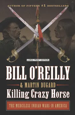 Zabicie Szalonego Konia: Bezlitosne wojny indiańskie w Ameryce - Killing Crazy Horse: The Merciless Indian Wars in America