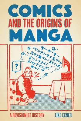 Komiksy i początki mangi: Rewizjonistyczna historia - Comics and the Origins of Manga: A Revisionist History