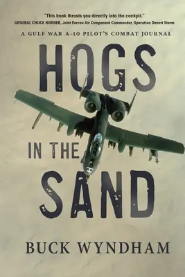 Wieprze w piachu: Dziennik bojowy pilota A-10 z wojny w Zatoce Perskiej - Hogs in the Sand: A Gulf War A-10 Pilot's Combat Journal