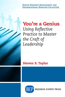 Jesteś geniuszem: Wykorzystanie refleksyjnej praktyki do opanowania rzemiosła przywództwa - You're A Genius: Using Reflective Practice to Master the Craft of Leadership