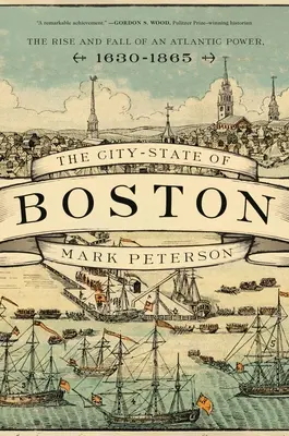 Miasto-państwo Boston: Powstanie i upadek potęgi atlantyckiej, 1630-1865 - The City-State of Boston: The Rise and Fall of an Atlantic Power, 1630-1865