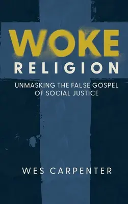 Obudzona religia: Demaskowanie fałszywej ewangelii sprawiedliwości społecznej - Woke Religion: Unmasking the False Gospel of Social Justice