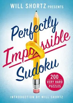 Will Shortz prezentuje doskonale niemożliwe sudoku: 200 bardzo trudnych łamigłówek - Will Shortz Presents Perfectly Impossible Sudoku: 200 Very Hard Puzzles