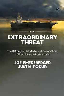 Nadzwyczajne zagrożenie: Imperium USA, media i dwadzieścia lat prób zamachów stanu w Wenezueli - Extraordinary Threat: The U.S. Empire, the Media, and Twenty Years of Coup Attempts in Venezuela