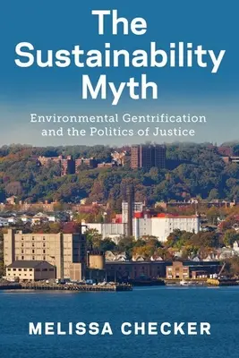 Mit zrównoważonego rozwoju: gentryfikacja środowiska i polityka sprawiedliwości - The Sustainability Myth: Environmental Gentrification and the Politics of Justice