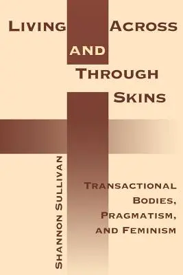 Living Across and Through Skins: Ciała transakcyjne, pragmatyzm i feminizm - Living Across and Through Skins: Transactional Bodies, Pragmatism, and Feminism