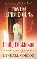 Życie jak naładowana broń - Emily Dickinson i konflikty w jej rodzinie - Lives Like Loaded Guns - Emily Dickinson and Her Family's Feuds