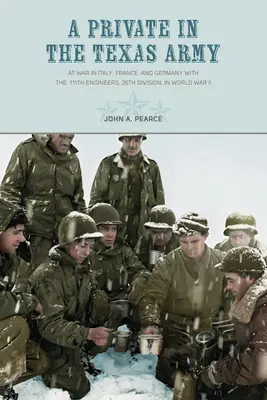 Szeregowiec w armii Teksasu: Na wojnie we Włoszech, Francji i Niemczech z 111. inżynierami, 36. dywizją, podczas II wojny światowej - A Private in the Texas Army: At War in Italy, France, and Germany with the 111th Engineers, 36th Division, in World War II