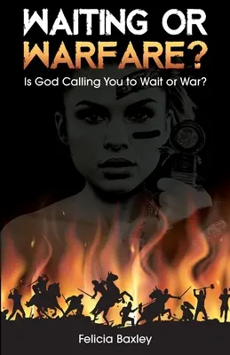 Oczekiwanie czy wojna? Czy Bóg każe ci czekać czy wojować? - Waiting or Warfare?: Is God Telling You to Wait or War?