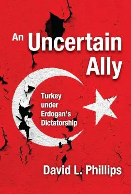 Niepewny sojusznik: Turcja pod dyktaturą Erdogana - An Uncertain Ally: Turkey under Erdogan's Dictatorship