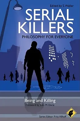 Seryjni mordercy - Filozofia dla każdego: Bycie i zabijanie - Serial Killers - Philosophy for Everyone: Being and Killing