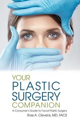 Twój towarzysz w chirurgii plastycznej: Przewodnik konsumenta po chirurgii plastycznej twarzy - Your Plastic Surgery Companion: A Consumer's Guide to Facial Plastic Surgery