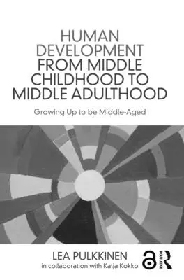 Rozwój człowieka od średniego dzieciństwa do średniej dorosłości: Dorastanie do wieku średniego - Human Development from Middle Childhood to Middle Adulthood: Growing Up to Be Middle-Aged